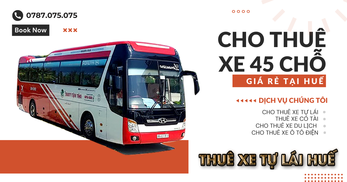 Địa Chỉ Cho Thuê Xe 45 Chỗ Tại Huế Được Nhiều Người Review