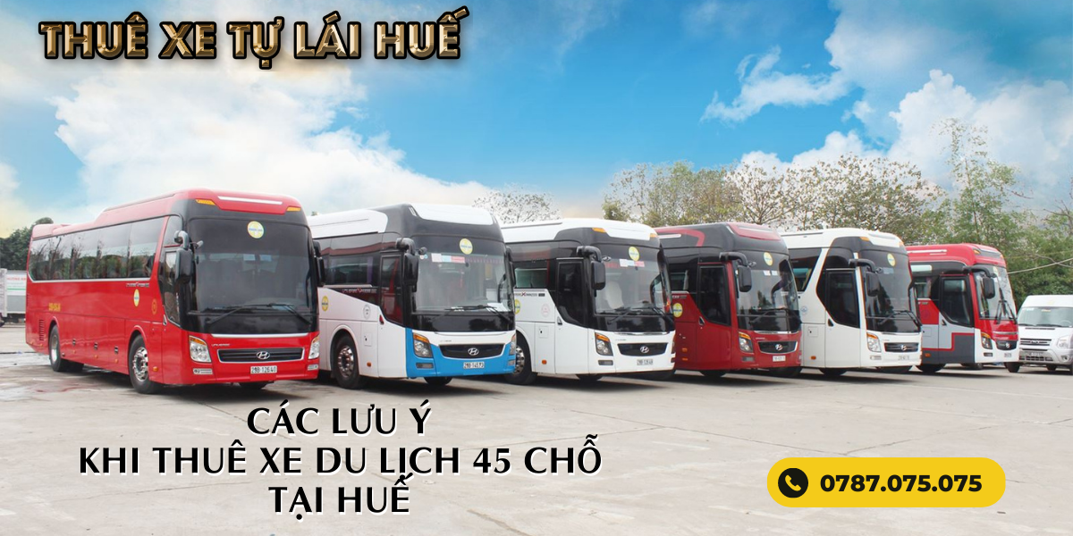 Địa Chỉ Cho Thuê Xe 45 Chỗ Tại Huế Được Nhiều Người Review