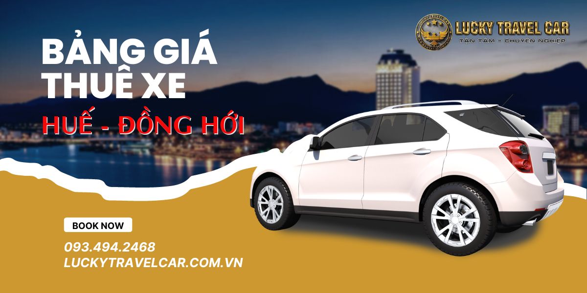 Bảng giá cho thuê xe đi từ Huế đến Đồng Hới - Lucky Travel Car