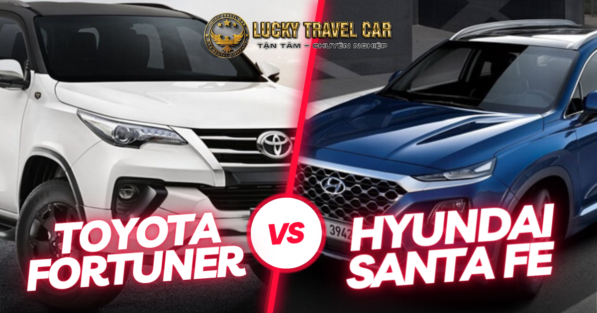 So sánh Santafe và Fortuner: Lựa chọn nào tối ưu để thuê xe?