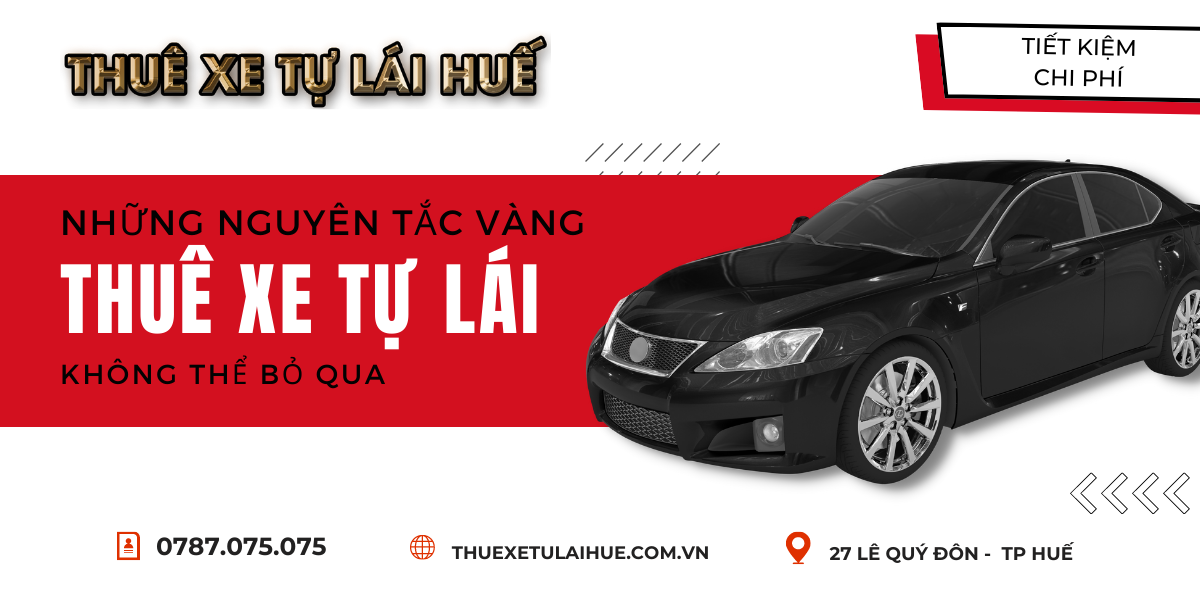 NHỮNG NGUYÊN TẮC VÀNG KHÔNG THỂ BỎ QUA KHI THUÊ XE TỰ LÁI