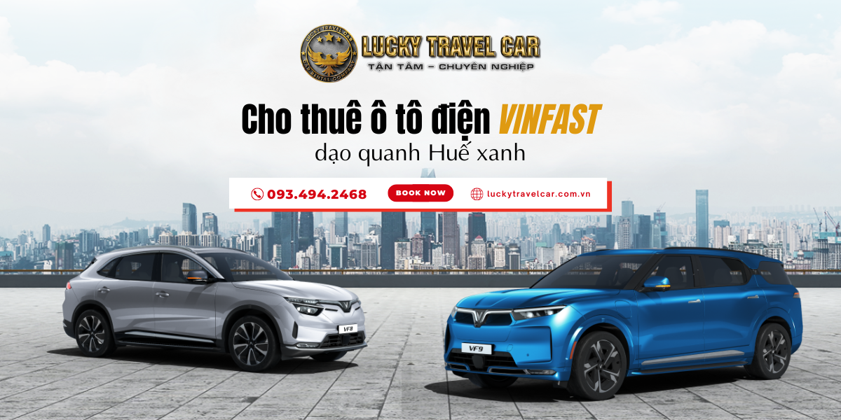 Ô tô điện Vinfast - Phương tiện “thanh khiết” dạo quanh xứ Huế - Lucky Travel Car