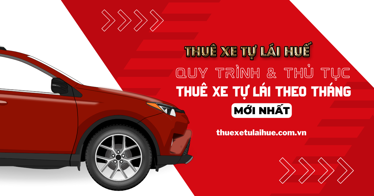 Quy trình và thủ tục thuê xe tự lái theo tháng cập nhật [Mới Nhất]