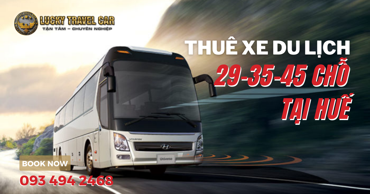 Thuê xe du lịch tại Huế giá tốt uy tín 4-7-16-29-45 chỗ đời mới 1N, 2N1Đ, 3N2Đ - Lucky Travel Car