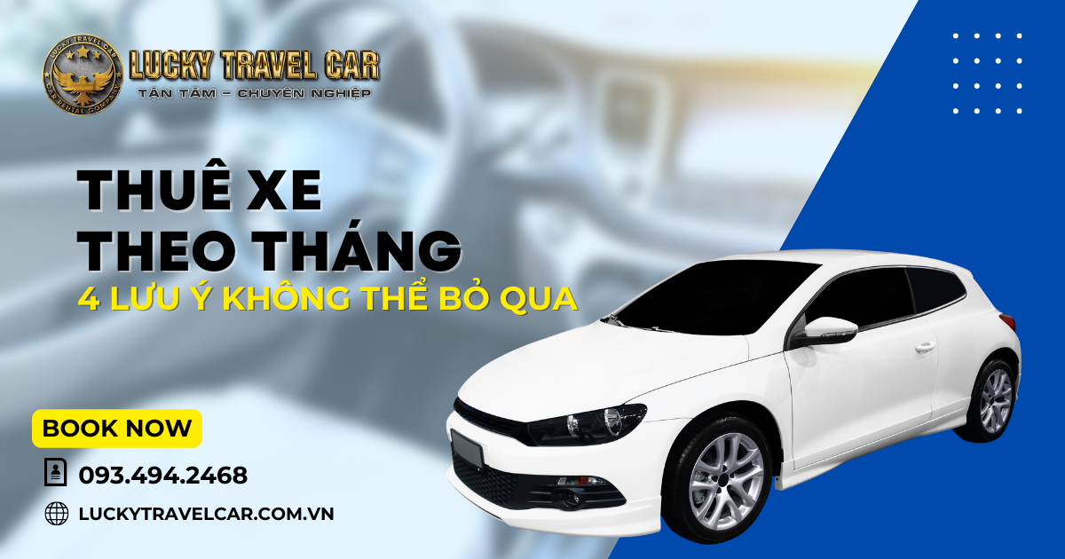 Những điều cần lưu ý về dịch vụ cho thuê xe tự lái theo tháng