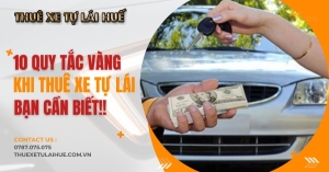 Quy tắc vàng cần lưu ý khi thuê xe tự lái Quy tắc vàng cần lưu ý khi thuê xe tự lái