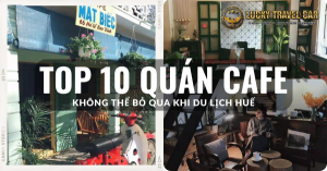 Du lịch Huế: Đừng bỏ qua Top 10 Quán Cafe vạn người mê Du lịch Huế: Đừng bỏ qua Top 10 Quán Cafe vạn người mê