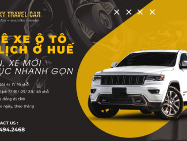 Thuê xe ô tô du lịch ở Huế uy tín, xe mới, thủ tục nhanh gọn – Lucky Travel Car