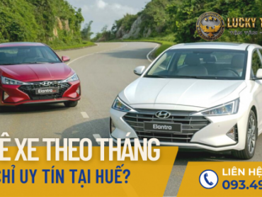 Thuê xe theo tháng Huế: Ở đâu cho thuê dài hạn giá tốt? Thuê xe theo tháng Huế: Ở đâu cho thuê dài hạn giá tốt?